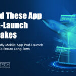 Avoid These Costly Mobile App Post-Launch Mistakes