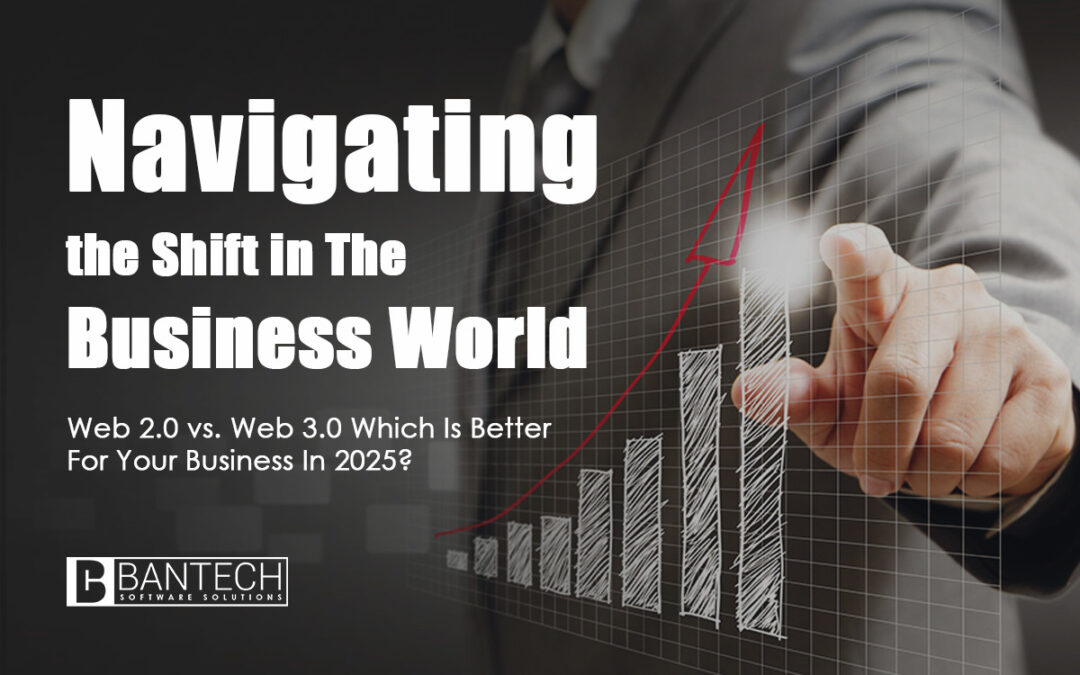 Navigating the Shift in The Business World: Web 2.0 vs. Web 3.0 Which Is Better For Your Business In 2025?